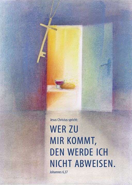 Jesus Christus spricht: Wer zu mir kommt, den werde ich nicht abweisen. Johannes 6,37